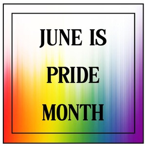 May include: A rainbow-colored background with the text "JUNE IS PRIDE MONTH" in black.