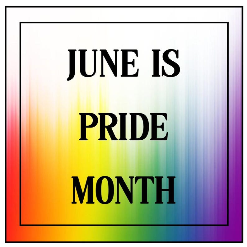 May include: A rainbow-colored background with the text "JUNE IS PRIDE MONTH" in black.