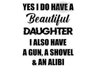 Yes I Do Have A Beautiful Daughter, Father’s Day, Sublimation Transfer, Ready To Press, Iron On