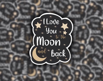 I Love You to the Moon and Back Sticker, Waterproof Die Cut
