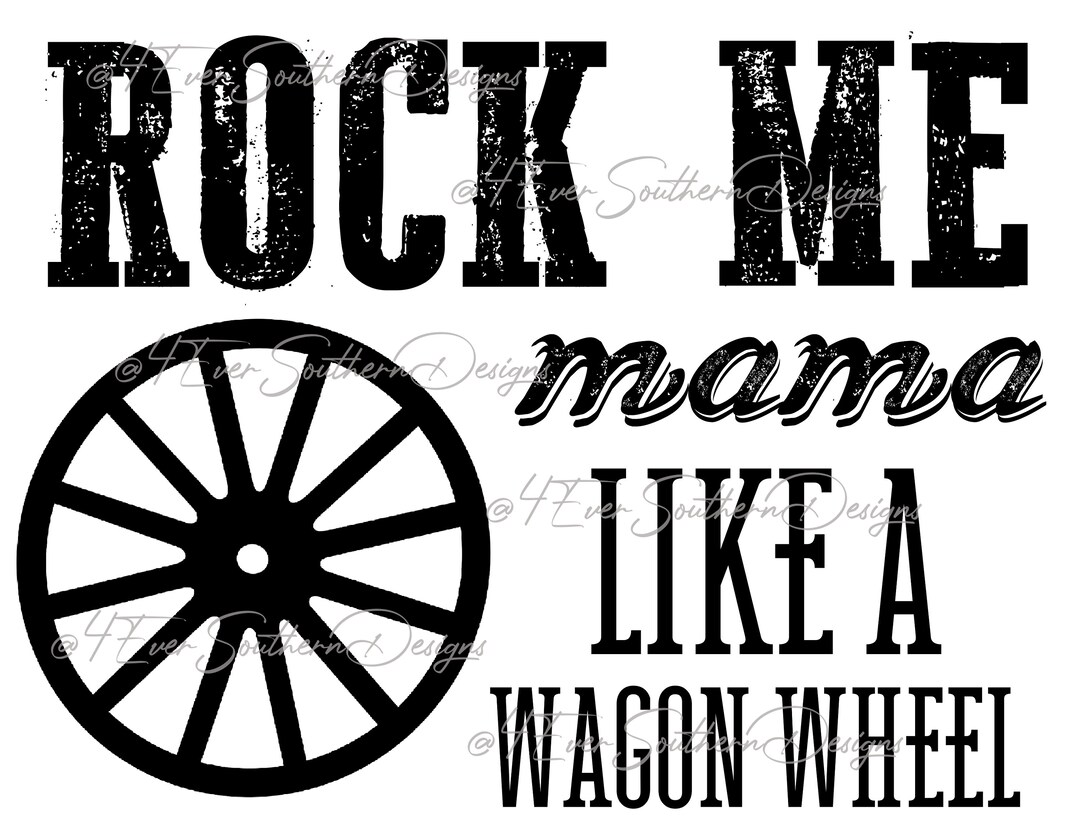 Rock Me Mama Like A Wagon Wheel, Country Music, Sublimation Design, Digital File, Iron On, PNG