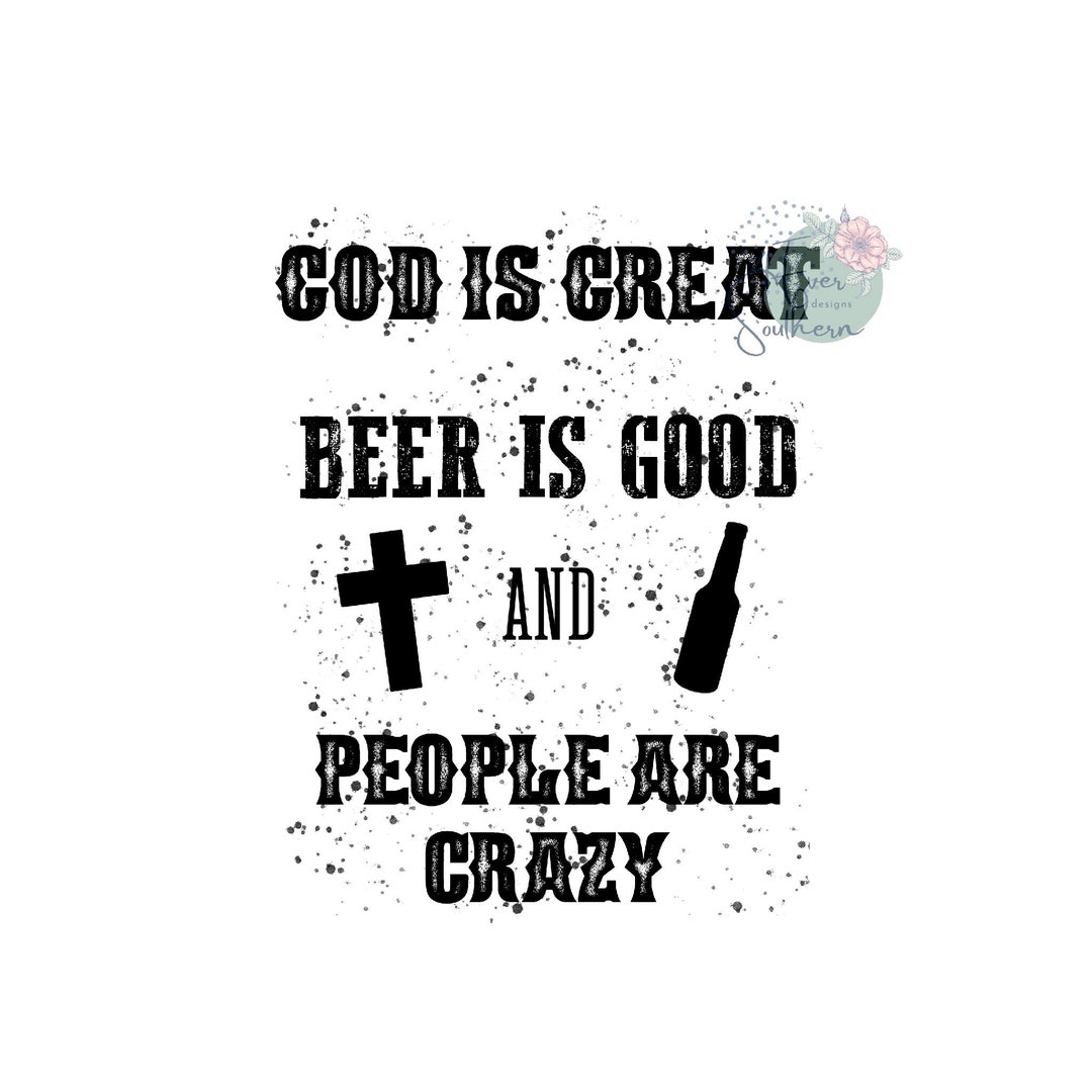 God is Great Beer is Good & People Are Crazy, Country Music, Sublimation Design, Digital File ...