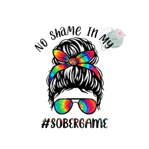 No Shame In My Sober Game, Tie Dye, Sublimation Design, Digital File, Iron On, PNG Image, Instant Download