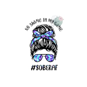 No Shame In My Game Sober AF, Tie Dye, Sublimation Design, Digital File, Iron On, PNG Image, Instant Download