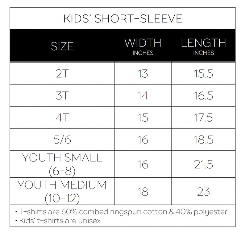 May include: Size chart for kids' short-sleeve shirts, showing width and length in inches for sizes 2T, 3T, 4T, 5/6, Youth Small (6-8), and Youth Medium (10-12). T-shirts are 60% combed ringspun cotton and 40% polyester. Kids' t-shirts are unisex.