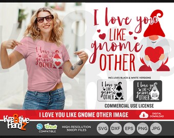 I Love you like Gnome other image, Valentines day Image, Vector Files, SVG, DXF, PNG Cut Files, Cricut, Silhouette, Sublimation files