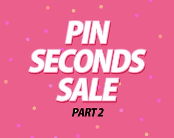 PIN SECONDS SALE part 2 of 2 - Choose your own pins from my shops inventory