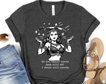 Vintage Sword Dancer Do You Really Wanna Mess With Me? Shirt