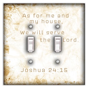 May include: A white light switch cover with a distressed background featuring the quote "As for me and my house, we will serve the Lord. Joshua 24:15".
