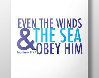 Matthew 8:27 print,Sea scripture, Even the winds and Sea obey him, Christian print, inspirational printable, nautical print, #L72