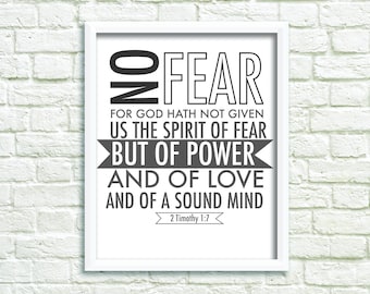 2 Timothy 1:7. No fear. God has not given us the spirit of fear,but of power love and a sound mind.Bible verse gift.