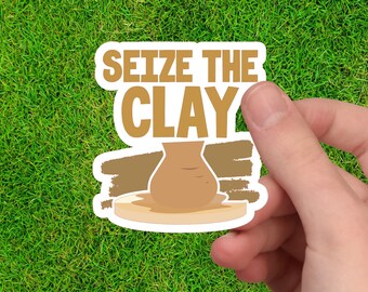 Seize the Clay Pottery Sticker - Potter Gift