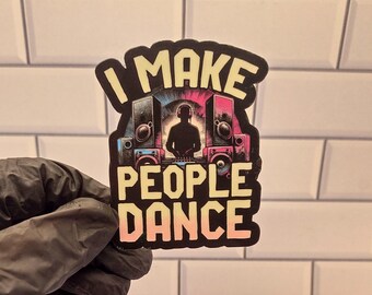 I Make People Dance Sticker, DJ Gift, Rave Festival Mug, House Music T-Shirt, EDM DJ Merch, Club Music Apparel, Electronic Dance Music