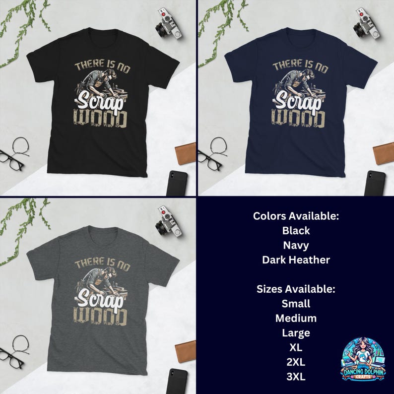 May include: Three t-shirts with the text "There is no Scrap Wood" and a graphic of a person working with wood. The t-shirts are available in black, navy, and dark heather grey. The text "Colors Available: Black, Navy, Dark Heather" and "Sizes Available: Small, Medium, Large, XL, 2XL, 3XL" are also shown.
