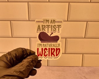 I’m an Artist I’m Naturally Weird Sticker, Mug, or T-Shirt - Funny Gift for Creative Minds