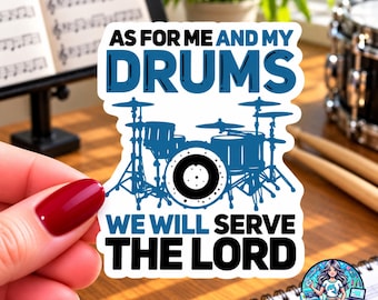 May include: A white die-cut sticker featuring a blue drum kit illustration centered between the black text AS FOR ME AND MY DRUMS and WE WILL SERVE THE LORD. The design includes various drums and cymbals with a bold, clean graphic style.