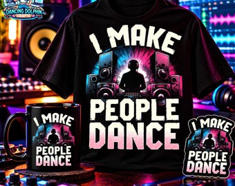 I Make People Dance DJ Sticker, Mug or T-Shirt, DJ Gift