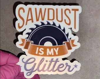 Sawdust is My Glitter – Sticker, Mug, or T-Shirt – Funny Woodworking Gift for Carpenters, DIYers & Makers