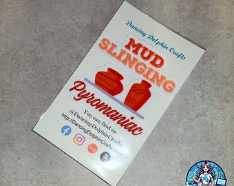 Mud Slinging Pyromaniac – Pottery Sticker, Ceramic Artist Mug, Funny Clay T-Shirt, Gift for Potter, Wheel Throwing Humor