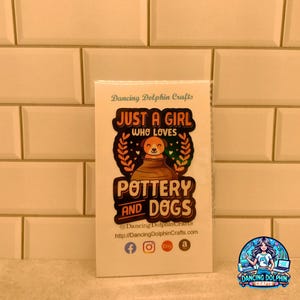 Just a Girl Who Loves Pottery and Dogs – Sticker, Mug, or T-Shirt – Gift for Pottery Dog Lovers, Ceramic Artists & Studio Pup Moms