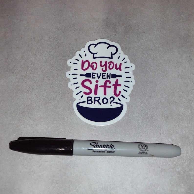 May include: White sticker with a chef's hat and a bowl. The text on the sticker reads "Do you even sift bro?"
