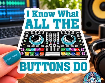 May include: A die-cut sticker featuring a black DJ controller with colorful buttons and knobs. The text in teal reads, I Know What ALL THE BUTTONS DO. The design includes two circular jog wheels and a grid of multi-colored square pads.