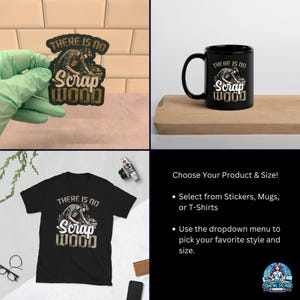 May include: A black t-shirt, mug, and sticker with a woodworker illustration and the text "There is no Scrap Wood".
