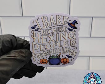 I Bake Because Hexing People Is Frowned Upon – Funny Witchy Sticker, Mug, or T-Shirt for Halloween Bakers, Kitchen Witches & Cottage Cooks