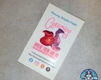 Ceramics Humor Gift: Pottery Sticker, Mug, or T-Shirt - No Guarantees