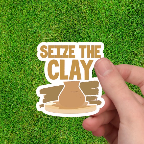 Seize the Clay Pottery Sticker - Potter Gift