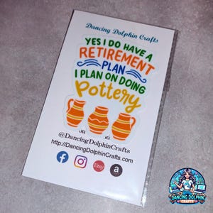 Retirement Plan Pottery Sticker, Mug, or T-Shirt – Funny Pottery Gift for Pottery Makers, Clay Artists & Retired Ceramic Enthusiasts