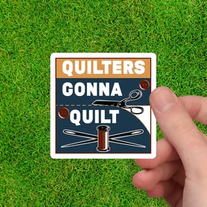 Quilters Gonna Quilt | Sewing Sticker | Sewing Machine Decal | Quilting Stickers | Sewing Decal | Sewing Machine Sticker | Quilt Sticker