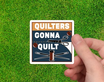 Quilters Gonna Quilt | Sewing Sticker | Sewing Machine Decal | Quilting Stickers | Sewing Decal | Sewing Machine Sticker | Quilt Sticker