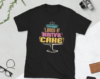 Everybody Loves A Beautiful Cake Short-Sleeve Unisex T-Shirt