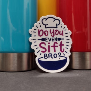 May include: White sticker with a chef's hat and the text "Do you even sift bro?" in blue, pink, and black lettering. The sticker is placed between two stainless steel tumblers, one blue and one red.
