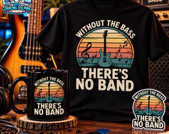 Bass Guitar Sticker, Mug or T-Shirt, Without the Bass There's No Band