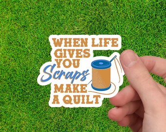 When Life Gives You Scraps Make a Quilt | Sewing Machine Decal | Quilting Sticker | Sewing Sticker | Gift for Quilter | Quilt Sticker