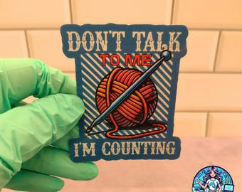 Don't Talk To Me I'm Counting Sticker: Funny Knitting Crochet Gift