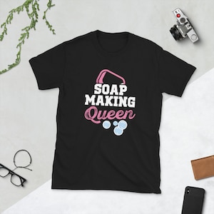 Soap Making Queen | Soap Making Gift | Soap Making Shirt | Soap Maker Gift | Soap Maker Shirt | Soap Making T-Shirt | Gift for Her