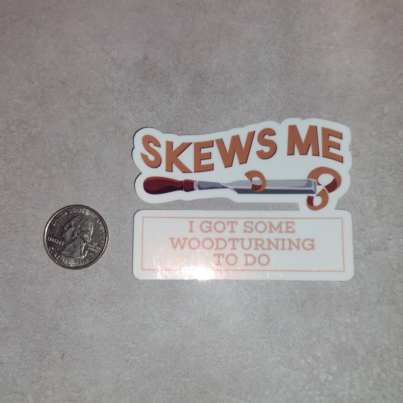 May include: Two stickers with a woodturning theme. The top sticker has a brown chisel with a wood shaving and the text "Skews Me". The bottom sticker has the text "I got some woodturning to do".