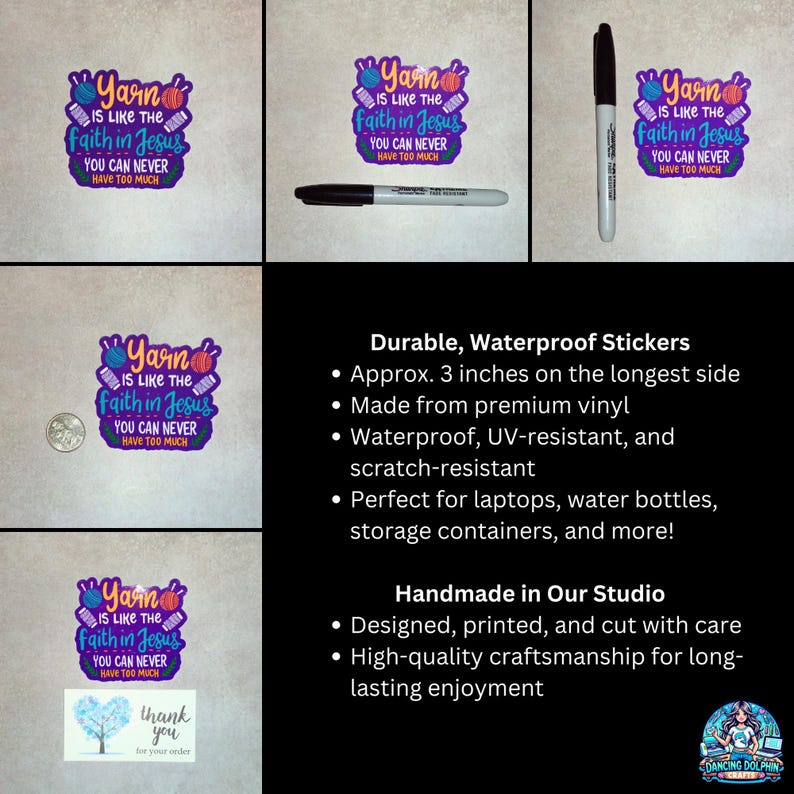 May include: Durable, waterproof sticker with the text "Yarn is like the faith in Jesus, you can never have too much." The sticker features yarn balls and measures approximately 3 inches on the longest side. Perfect for laptops and water bottles.