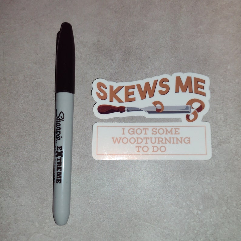 May include: Two stickers with a woodturning theme. The top sticker is brown and says "Skews Me" with a woodturning chisel. The bottom sticker is white with brown text and says "I got some woodturning to do".