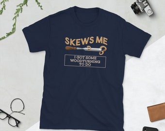 Skews Me I Have Some Woodturning To Do | Woodworking Craft Short-Sleeve Unisex T-Shirt