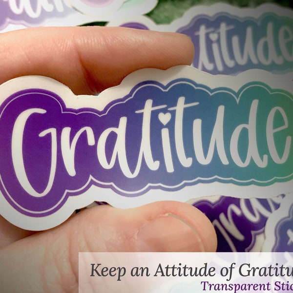 Gratitude Sticker | Transparent Vinyl Sticker | Attitude of Gratitude | Recovery | Slogans | Al-Anon | 12 Step | Laptop Phone Tumbler