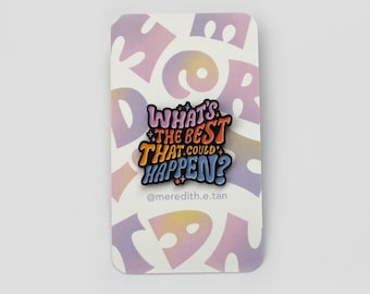 What’s the Best That Could Happen? Enamel Pin