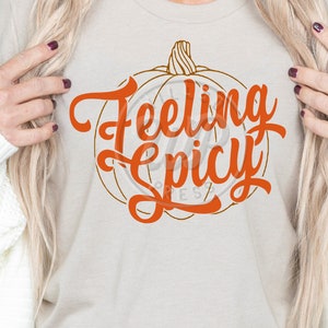 Feeling Spicy Svg, Pumpkin Spice Lover, png, dxf, svg files for cricut, shirt svgs, fall shirts, sublimination, vinyl cut file, iron on, clipart, outfit ideas