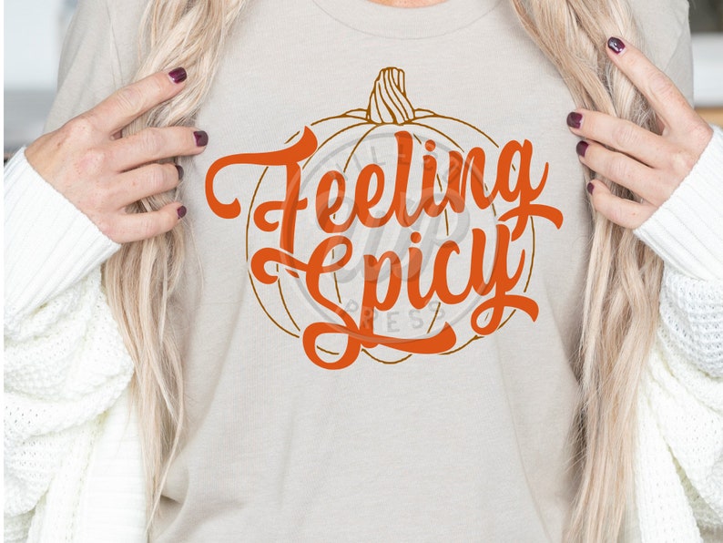 Feeling Spicy Svg, Pumpkin Spice Lover, png, dxf, svg files for cricut, shirt svgs, fall shirts, sublimination, vinyl cut file, iron on, clipart, outfit ideas