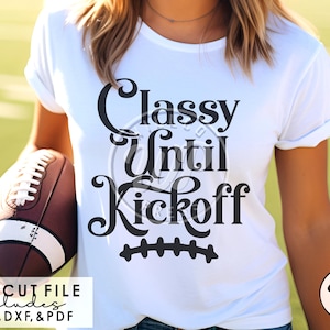 Classy Until Kickoff, Football svgs, SVG files for cricut, dtf printing, transparent png, football clip art, silhouette, vinyl cut file