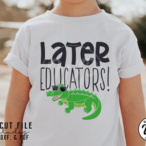 Later Educators svg, Last Day of School, End of Year, png, dxf, svg files for cricut, shirt, sublimination, clipart, iron on, shirts, outfit