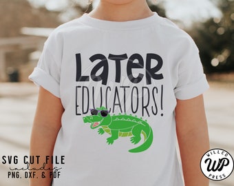 Later Educators svg, Last Day of School, End of Year, png, dxf, svg files for cricut, shirt, sublimination, clipart, iron on, shirts, outfit